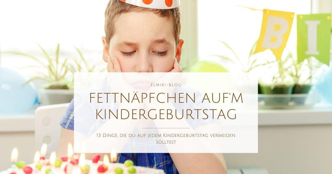 13 Fehler, die du auf jedem Kindergeburtstag vermeiden solltest