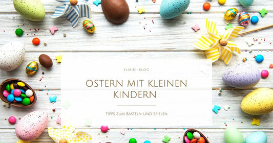 Ostern mit kleinen Kindern - Tipps zum Basteln und Spielen